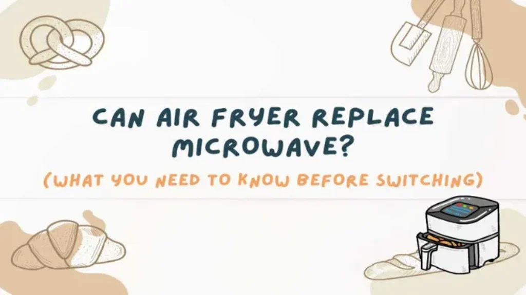 Can a Air Fryer Replace a Microwave: The Ultimate Guide for Kitchen Efficiency