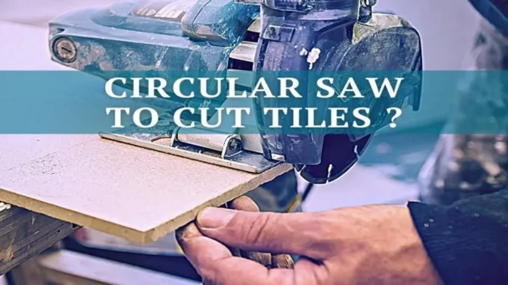 Can a Circular Saw Cut Tile: Tips and Tricks for DIY Home Improvement