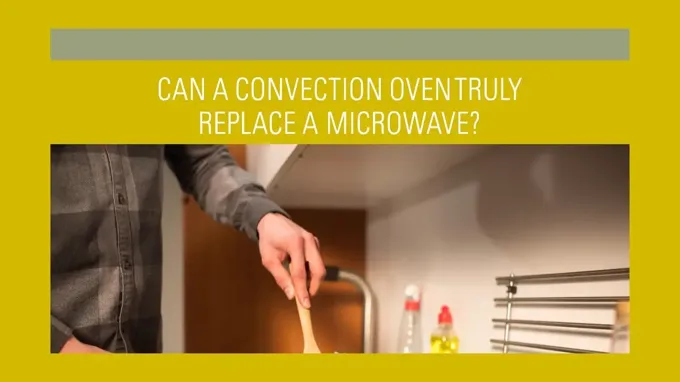 can a convection oven replace a microwave