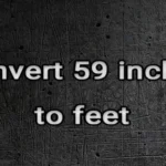 What is 59 Inches in Feet: Easy Conversion Guide