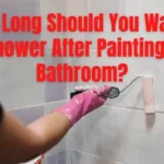 When Can You Take a Shower After Painting Bathroom – Best Tips and Guidelines