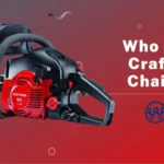 Who Makes Craftsman Chain Saws? Learn About the Manufacturer