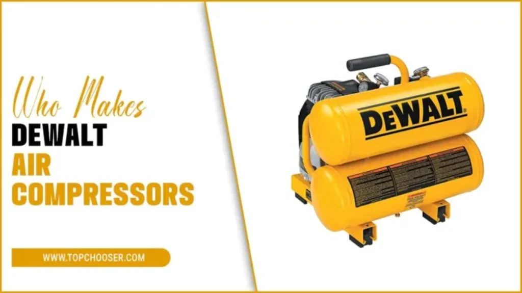 Who Makes Dewalt Air Compressors: Everything You Need to Know