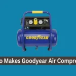 Who Makes Goodyear Air Compressors: Top Brands Revealed