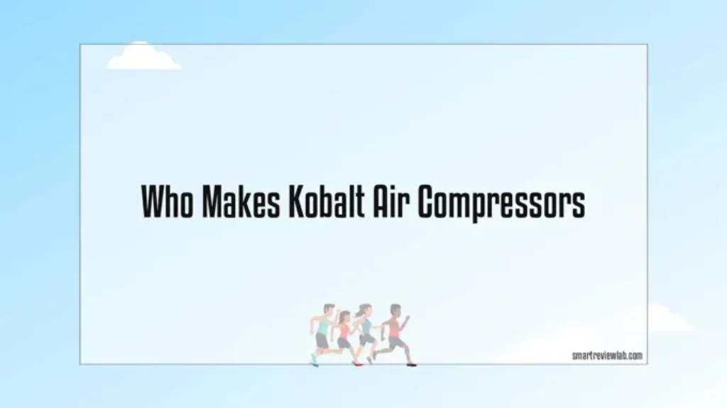 Who Makes Kobalt Air Compressors: Top Manufacturer Revealed!