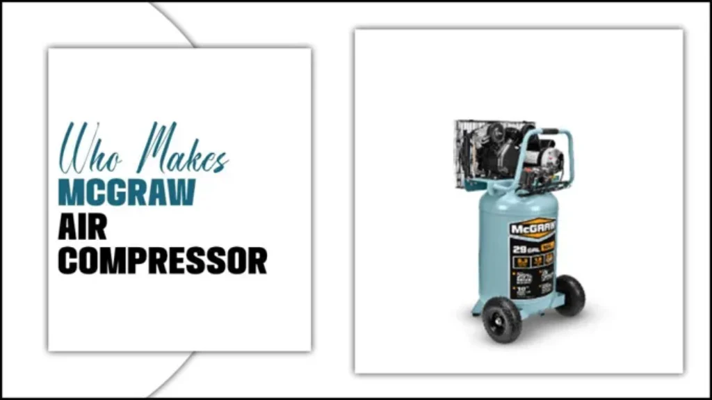 Who Makes McGraw Air Compressor: Top Manufacturer Revealed!