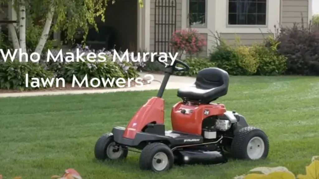 Who Makes Murray Lawn Mowers: A Comprehensive Guide to Manufacturers