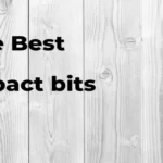 Who Makes the Best Impact Bits for Ultimate Performance and Durability?