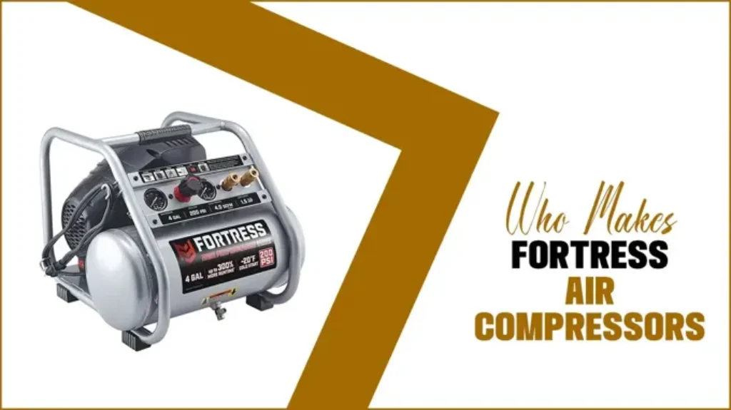 Who manufactures Fortress air compressors: A comprehensive guide