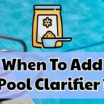 When should I add clarifier to my pool: Best practices and tips